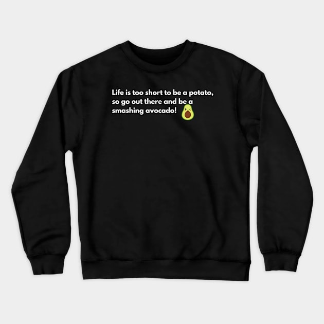 Life is too short to be a potato Crewneck Sweatshirt by AbdallahS35